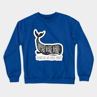 Whale Whale Whale, funny saying Crewneck Sweatshirt